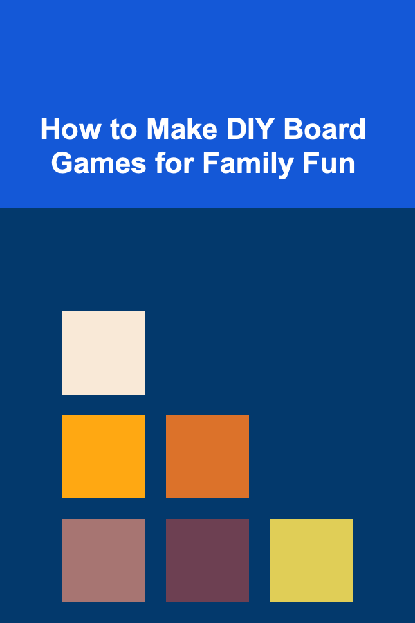 How to Make DIY Board Games for Family Fun