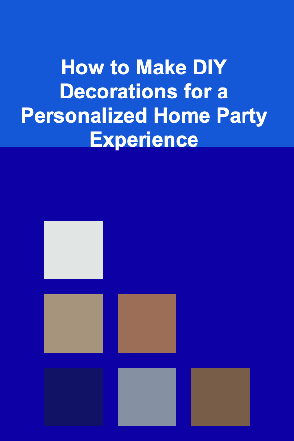How to Make DIY Decorations for a Personalized Home Party Experience