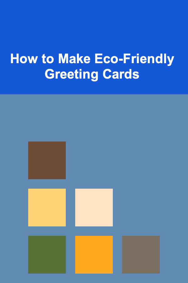 How to Make Eco-Friendly Greeting Cards