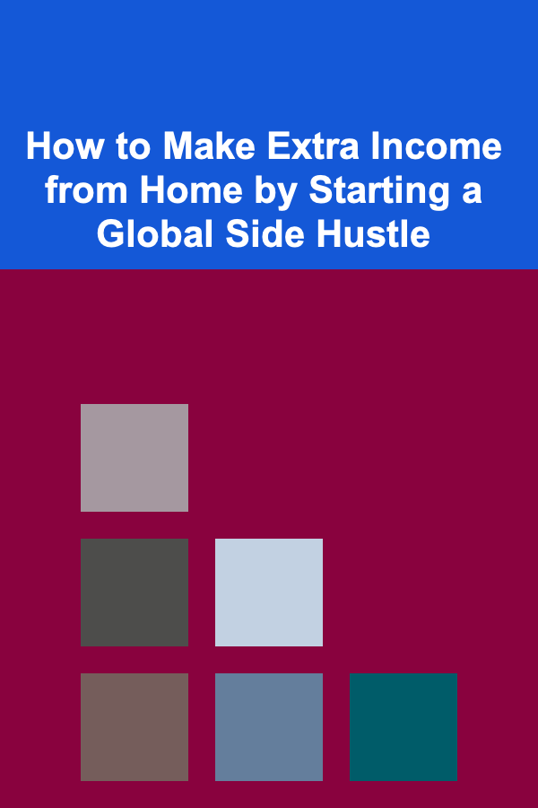 How to Make Extra Income from Home by Starting a Global Side Hustle