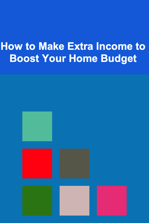 How to Make Extra Income to Boost Your Home Budget