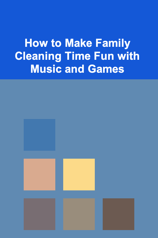 How to Make Family Cleaning Time Fun with Music and Games