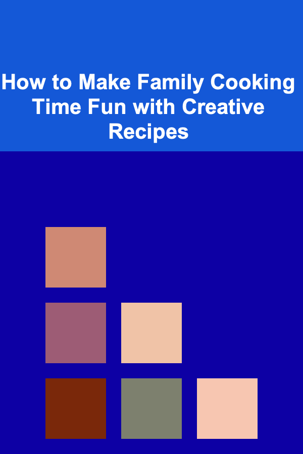 How to Make Family Cooking Time Fun with Creative Recipes