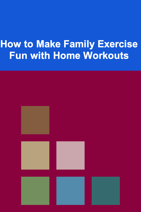 How to Make Family Exercise Fun with Home Workouts