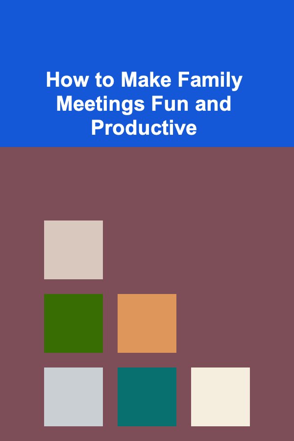 How to Make Family Meetings Fun and Productive