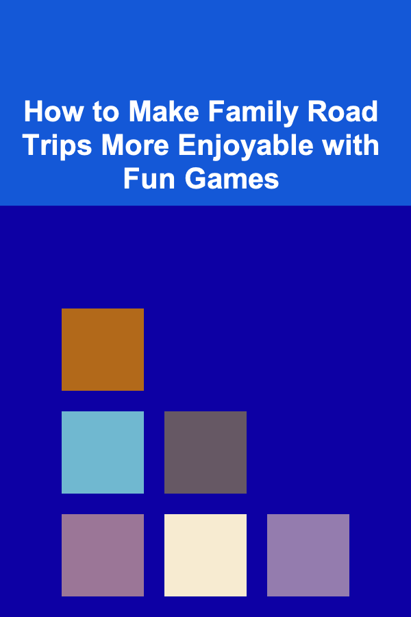 How to Make Family Road Trips More Enjoyable with Fun Games