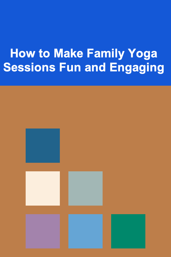 How to Make Family Yoga Sessions Fun and Engaging