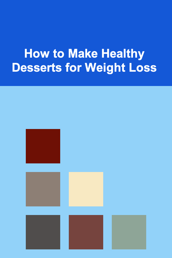 How to Make Healthy Desserts for Weight Loss