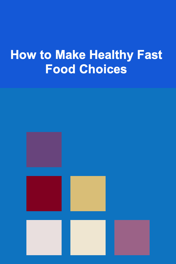 How to Make Healthy Fast Food Choices