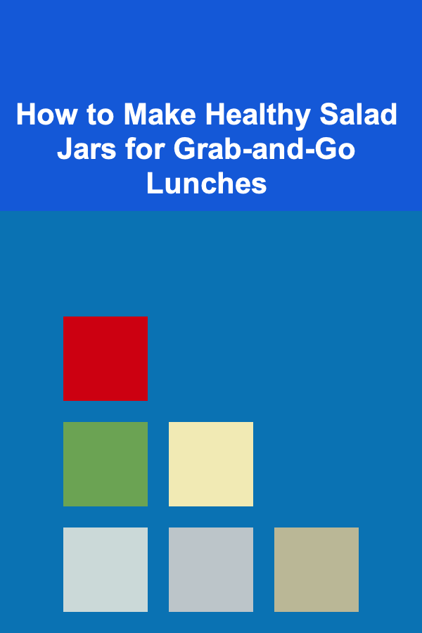 How to Make Healthy Salad Jars for Grab-and-Go Lunches