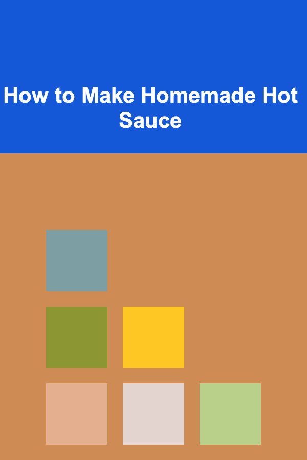 How to Make Homemade Hot Sauce