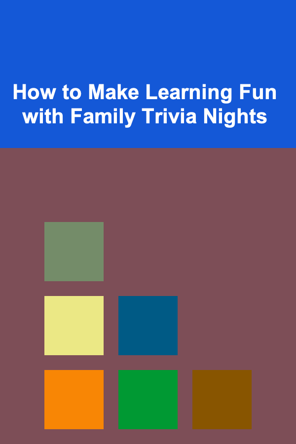 How to Make Learning Fun with Family Trivia Nights