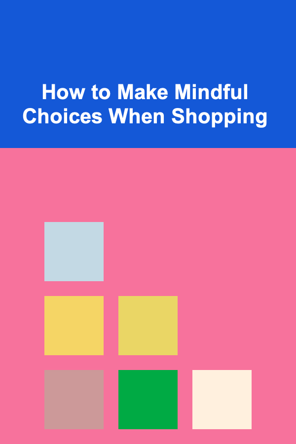 How to Make Mindful Choices When Shopping