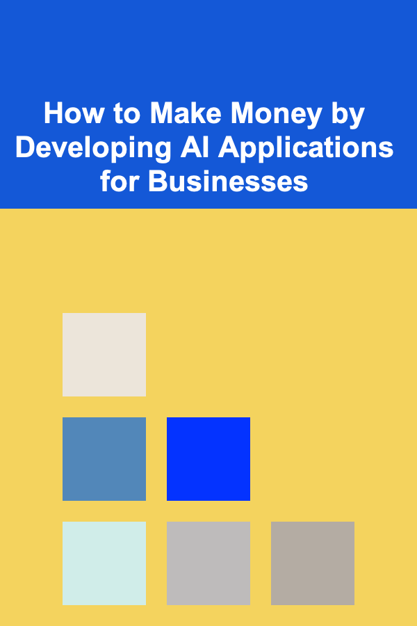 How to Make Money by Developing AI Applications for Businesses