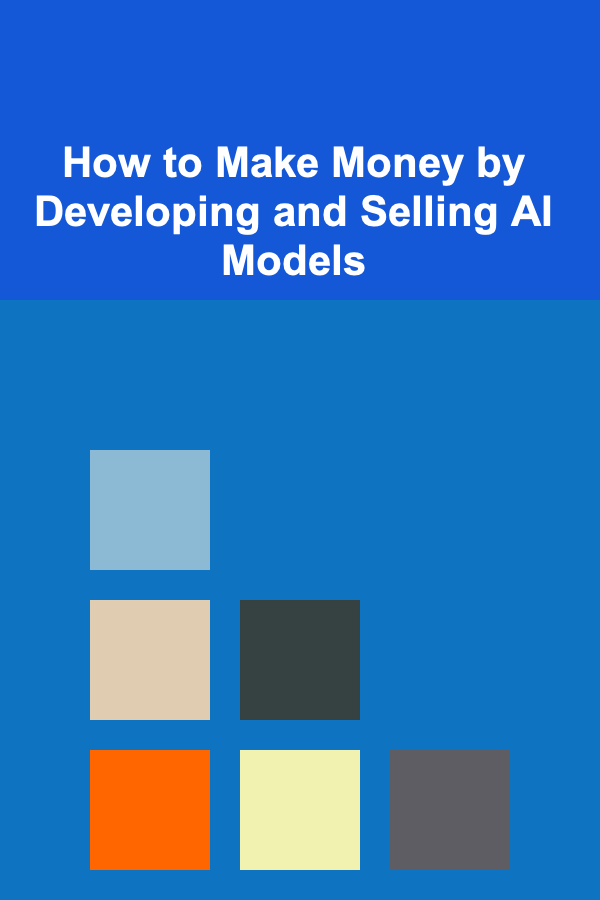 How to Make Money by Developing and Selling AI Models