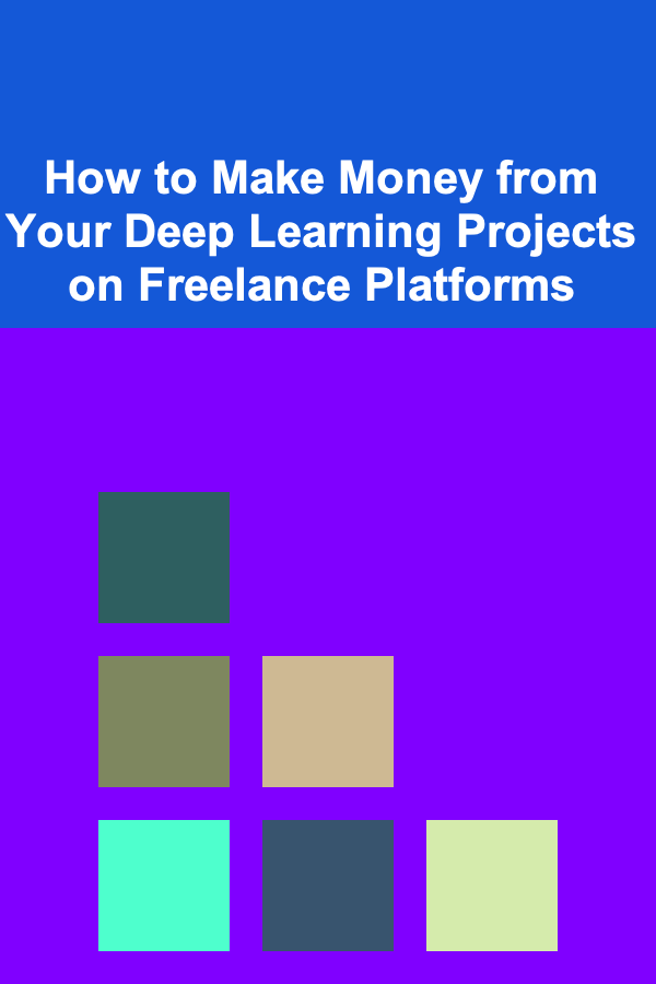 How to Make Money from Your Deep Learning Projects on Freelance Platforms