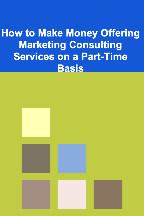 How to Make Money Offering Marketing Consulting Services on a Part-Time Basis