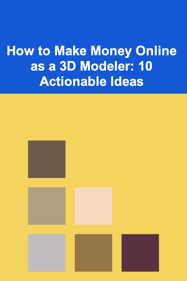 How to Make Money Online as a 3D Modeler: 10 Actionable Ideas
