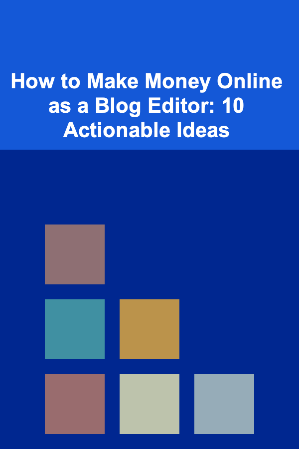 How to Make Money Online as a Blog Editor: 10 Actionable Ideas