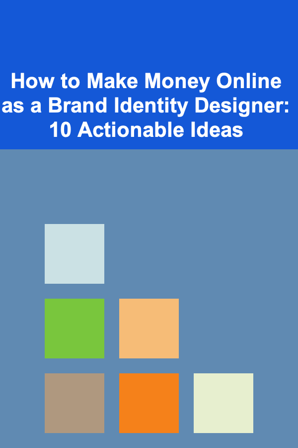 How to Make Money Online as a Brand Identity Designer: 10 Actionable Ideas