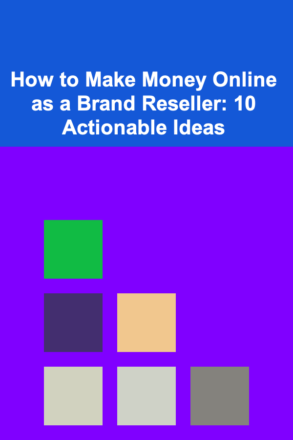 How to Make Money Online as a Brand Reseller: 10 Actionable Ideas