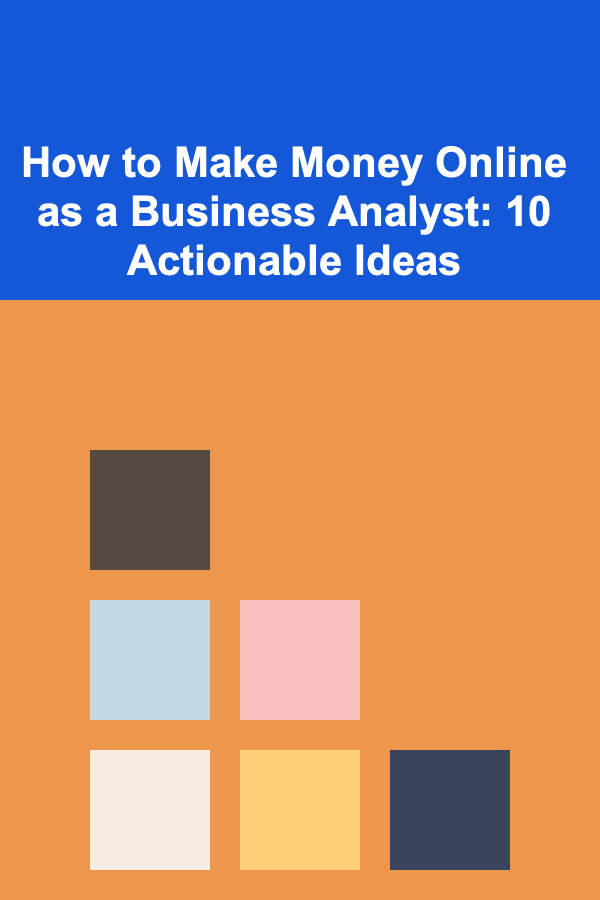How to Make Money Online as a Business Analyst: 10 Actionable Ideas