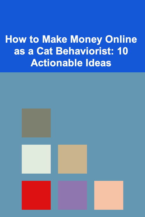 How to Make Money Online as a Cat Behaviorist: 10 Actionable Ideas