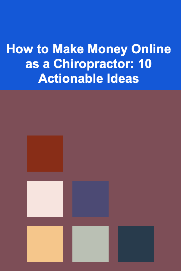 How to Make Money Online as a Chiropractor: 10 Actionable Ideas