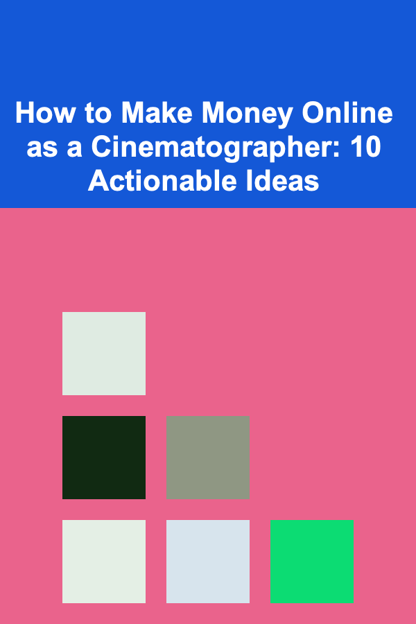 How to Make Money Online as a Cinematographer: 10 Actionable Ideas