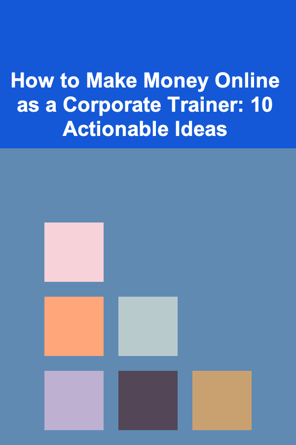 How to Make Money Online as a Corporate Trainer: 10 Actionable Ideas
