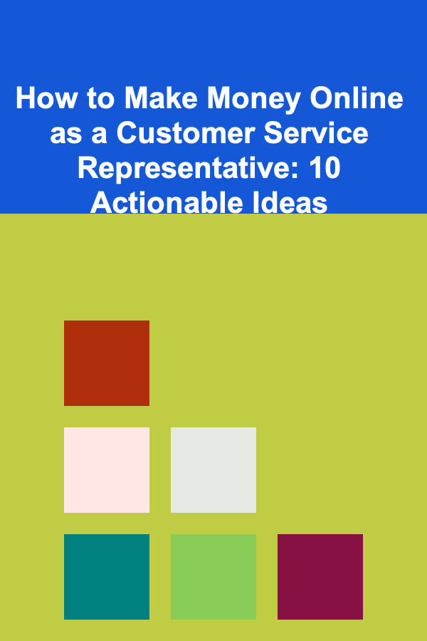 How to Make Money Online as a Customer Service Representative: 10 Actionable Ideas