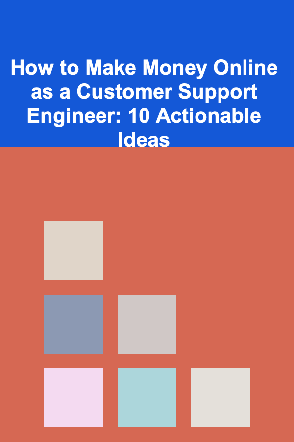 How to Make Money Online as a Customer Support Engineer: 10 Actionable Ideas