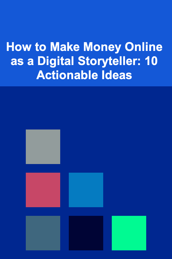 How to Make Money Online as a Digital Storyteller: 10 Actionable Ideas