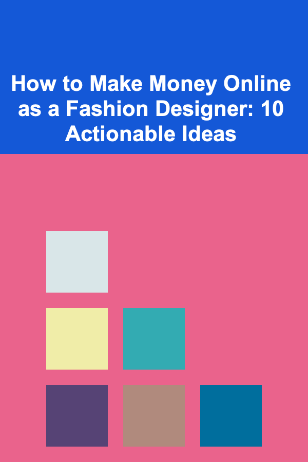 How to Make Money Online as a Fashion Designer: 10 Actionable Ideas
