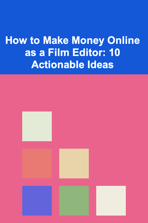 How to Make Money Online as a Film Editor: 10 Actionable Ideas