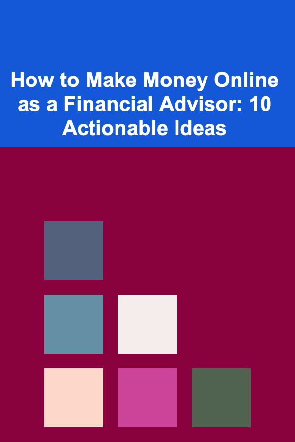 How to Make Money Online as a Financial Advisor: 10 Actionable Ideas