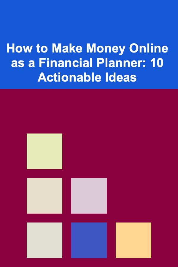 How to Make Money Online as a Financial Planner: 10 Actionable Ideas