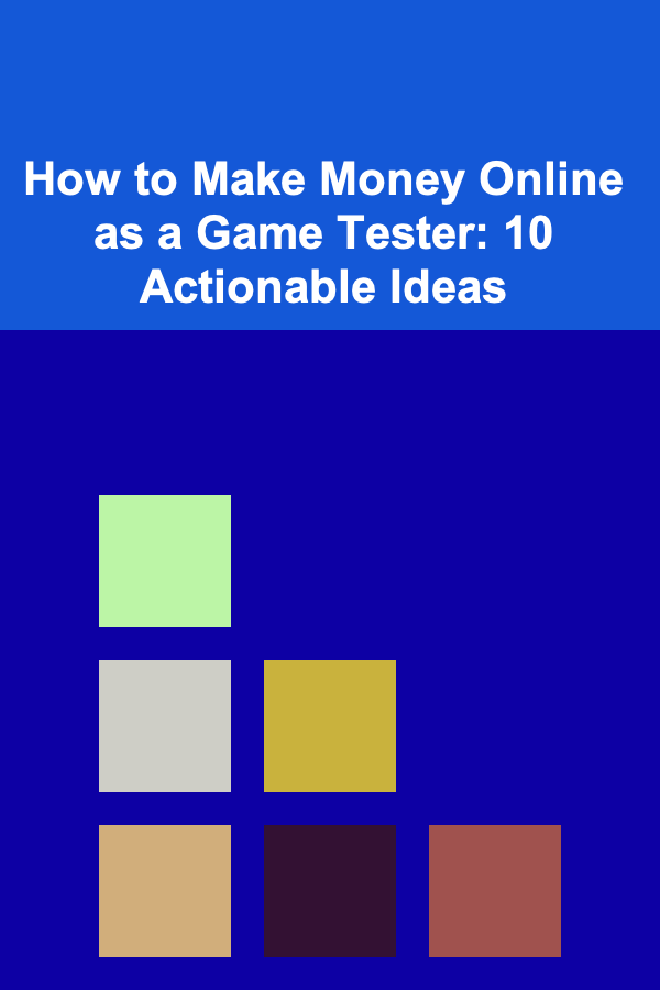 How to Make Money Online as a Game Tester: 10 Actionable Ideas