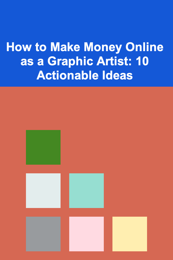 How to Make Money Online as a Graphic Artist: 10 Actionable Ideas