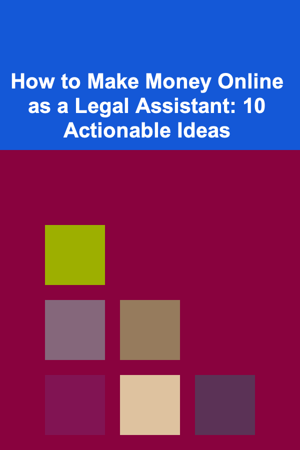 How to Make Money Online as a Legal Assistant: 10 Actionable Ideas