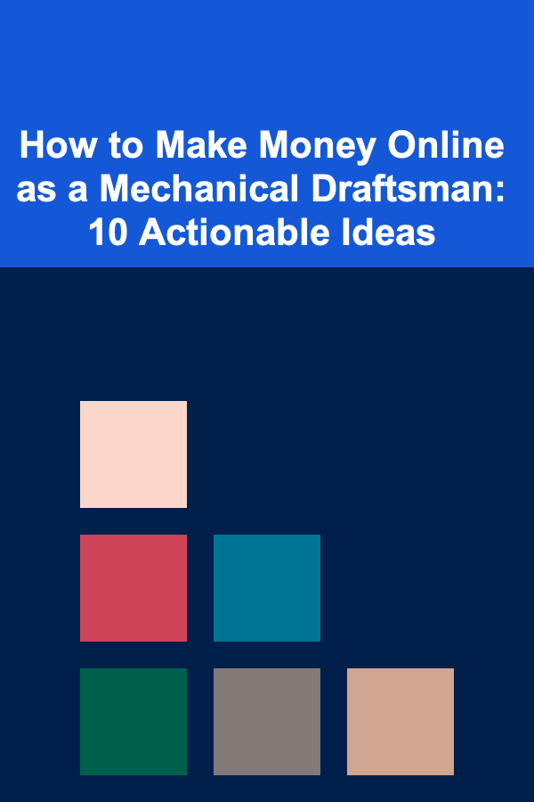 How to Make Money Online as a Mechanical Draftsman: 10 Actionable Ideas