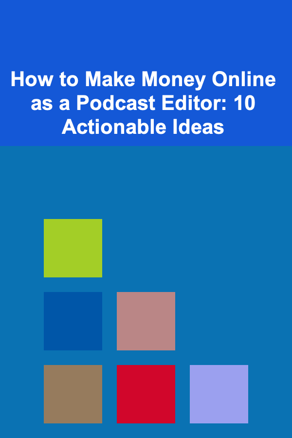 How to Make Money Online as a Podcast Editor: 10 Actionable Ideas