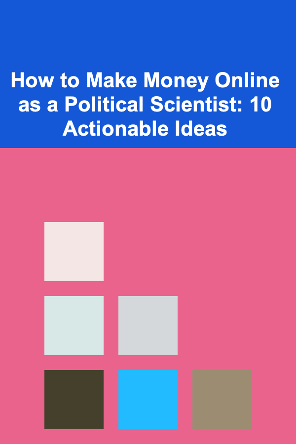 How to Make Money Online as a Political Scientist: 10 Actionable Ideas
