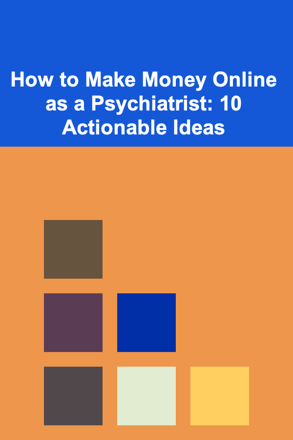 How to Make Money Online as a Psychiatrist: 10 Actionable Ideas