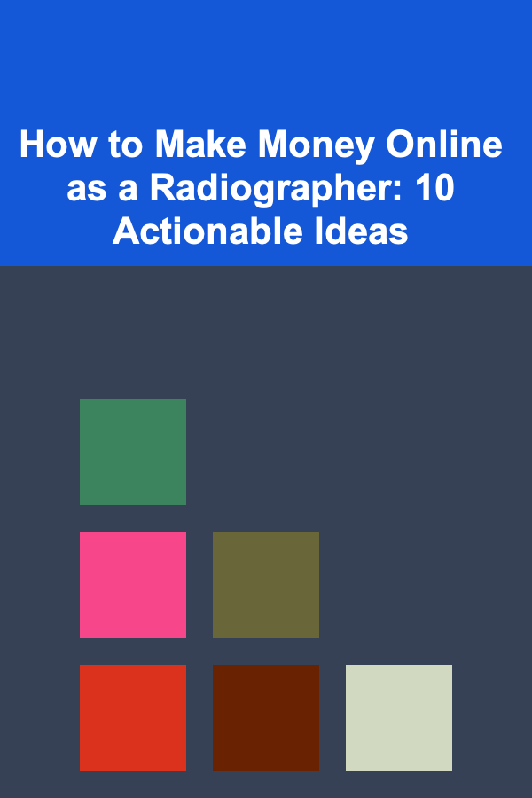 How to Make Money Online as a Radiographer: 10 Actionable Ideas