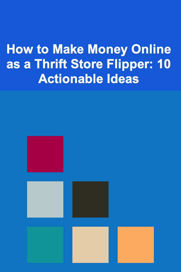 How to Make Money Online as a Thrift Store Flipper: 10 Actionable Ideas