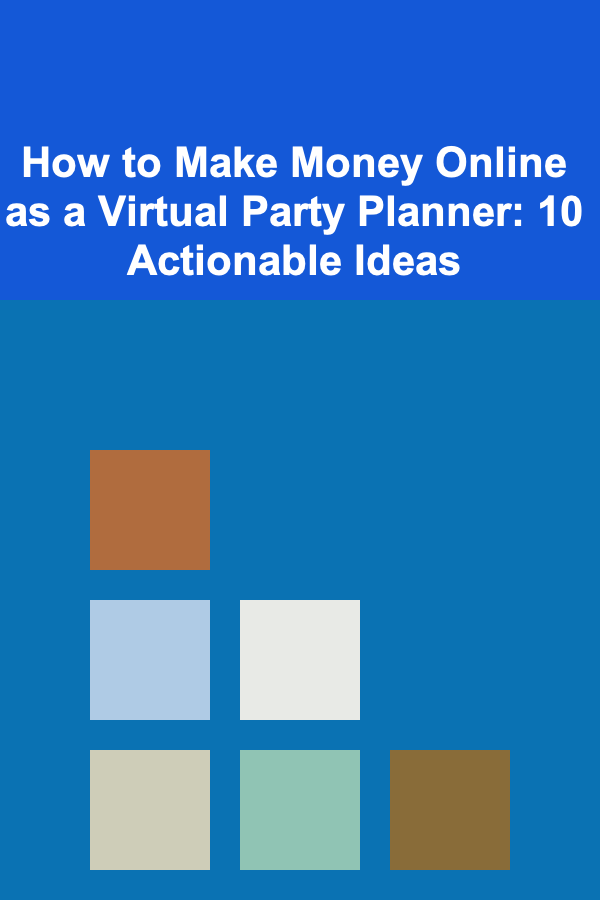 How to Make Money Online as a Virtual Party Planner: 10 Actionable Ideas