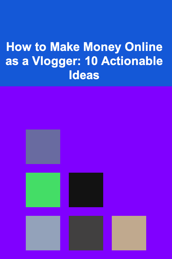How to Make Money Online as a Vlogger: 10 Actionable Ideas