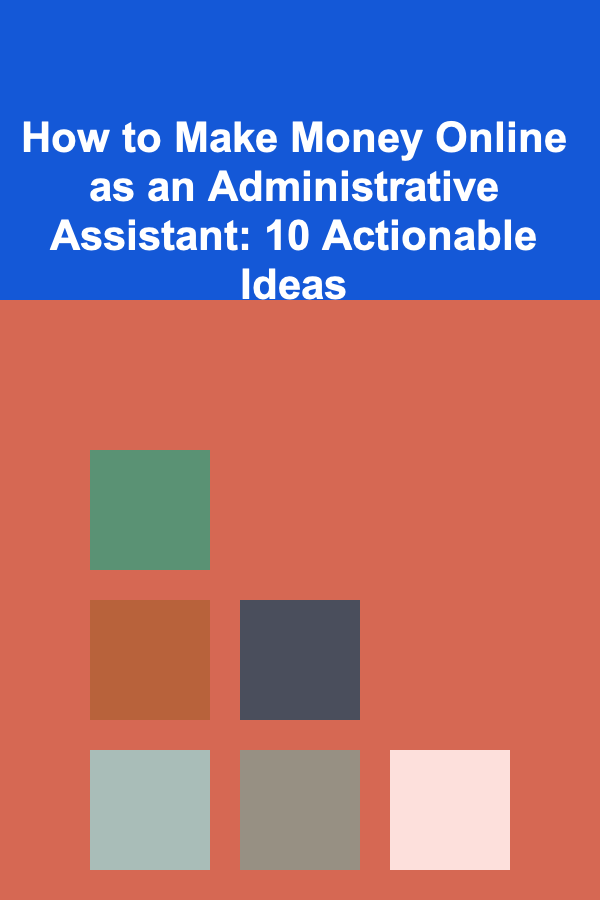 How to Make Money Online as an Administrative Assistant: 10 Actionable Ideas