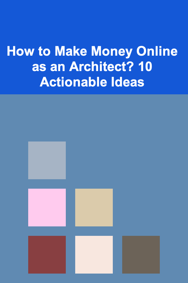 How to Make Money Online as an Architect? 10 Actionable Ideas